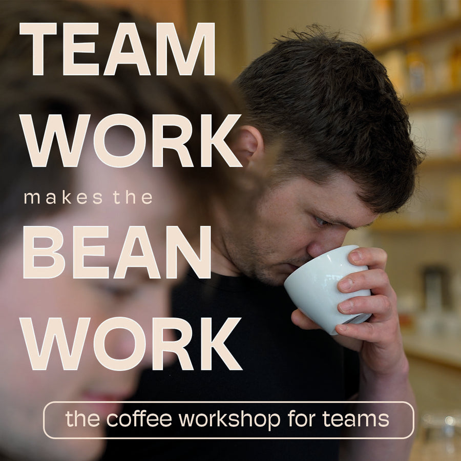 TEAM WORK MAKES THE BEAN WORK - THE COFFEE WORKSHOP FOR TEAMS